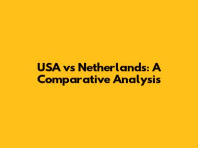 USA vs Netherlands: A Comparative Analysis