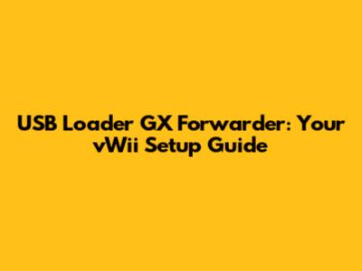 USB Loader GX Forwarder: Your vWii Setup Guide