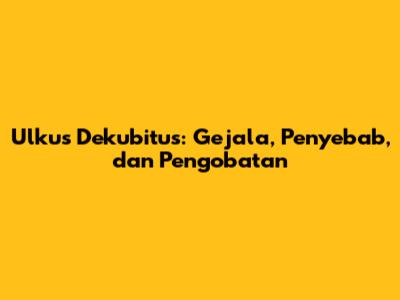Ulkus Dekubitus: Gejala, Penyebab, dan Pengobatan