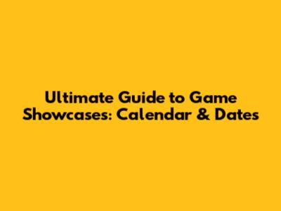 Ultimate Guide to Game Showcases: Calendar & Dates