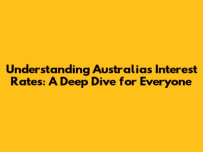 Understanding Australia's Interest Rates: A Deep Dive for Everyone