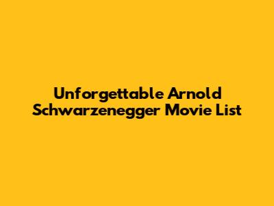 Unforgettable Arnold Schwarzenegger Movie List