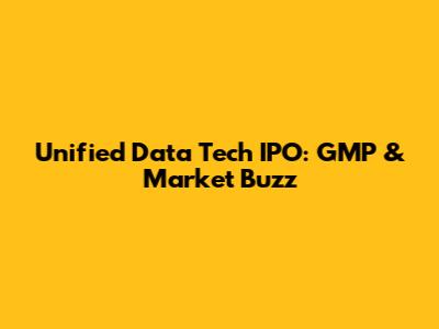 Unified Data Tech IPO: GMP & Market Buzz