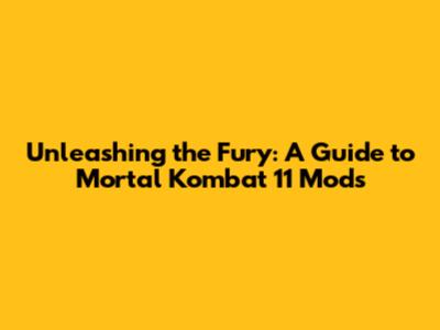 Unleashing the Fury: A Guide to Mortal Kombat 11 Mods
