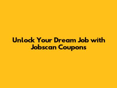 Unlock Your Dream Job with Jobscan Coupons
