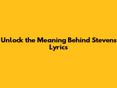 Unlock the Meaning Behind Steven's Lyrics