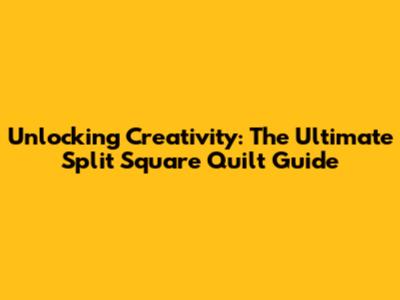 Unlocking Creativity: The Ultimate Split Square Quilt Guide