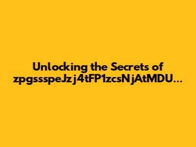 Unlocking the Secrets of 'zpgssspeJzj4tFP1zcsNjAtMDU...'