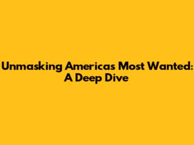 Unmasking America's Most Wanted: A Deep Dive