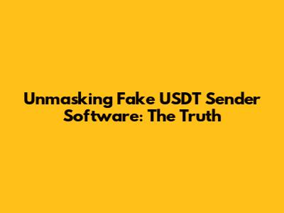 Unmasking Fake USDT Sender Software: The Truth