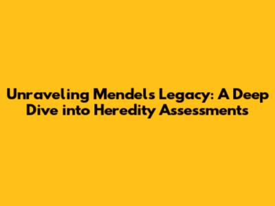Unraveling Mendel's Legacy: A Deep Dive into Heredity Assessments