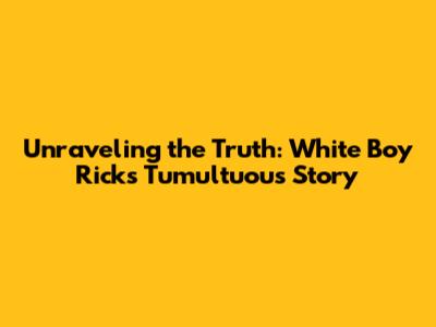 Unraveling the Truth: White Boy Rick's Tumultuous Story