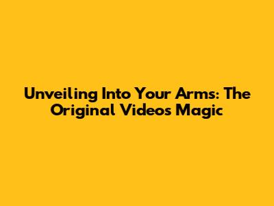 Unveiling 'Into Your Arms': The Original Video's Magic