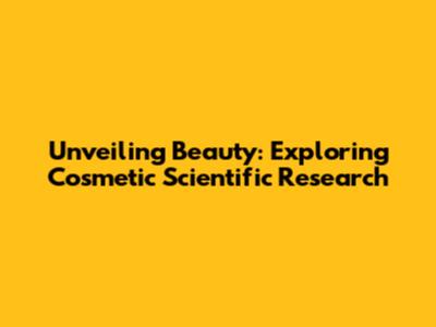 Unveiling Beauty: Exploring Cosmetic Scientific Research