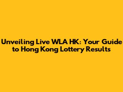 Unveiling Live WLA HK: Your Guide to Hong Kong Lottery Results