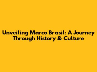 Unveiling Marco Brasil: A Journey Through History & Culture