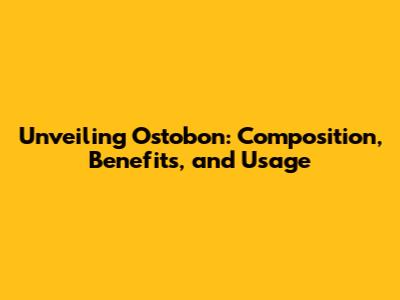 Unveiling Ostobon: Composition, Benefits, and Usage
