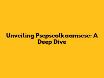 Unveiling Psepseolkaamsese: A Deep Dive