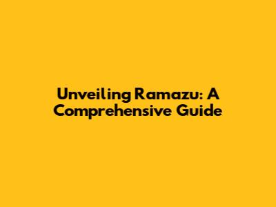 Unveiling Ramazu: A Comprehensive Guide