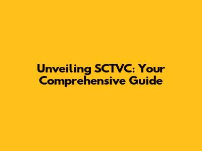 Unveiling SCTVC: Your Comprehensive Guide