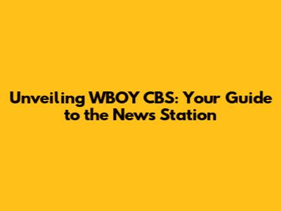 Unveiling WBOY CBS: Your Guide to the News Station