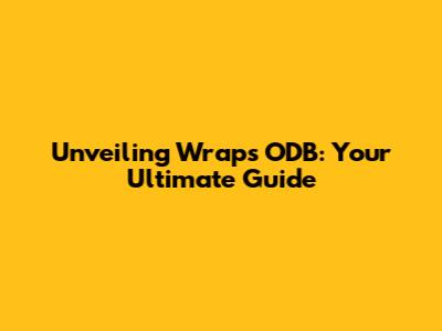 Unveiling Wraps ODB: Your Ultimate Guide