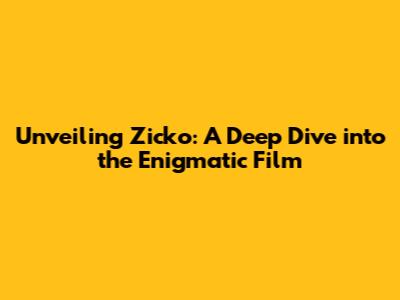 Unveiling Zicko: A Deep Dive into the Enigmatic Film