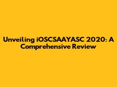 Unveiling iOSCSAAYASC 2020: A Comprehensive Review