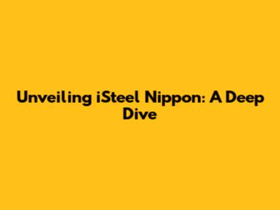 Unveiling iSteel Nippon: A Deep Dive