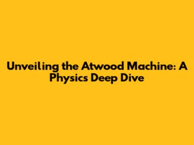 Unveiling the Atwood Machine: A Physics Deep Dive