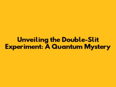 Unveiling the Double-Slit Experiment: A Quantum Mystery