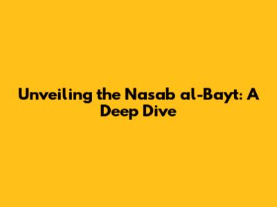 Unveiling the Nasab al-Bayt: A Deep Dive