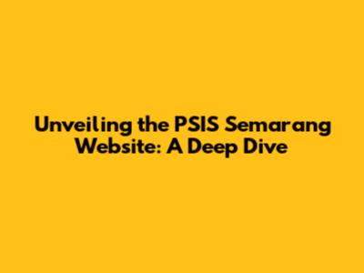 Unveiling the PSIS Semarang Website: A Deep Dive