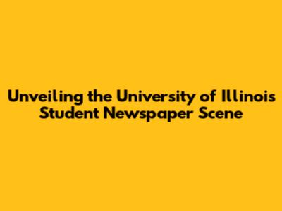 Unveiling the University of Illinois Student Newspaper Scene