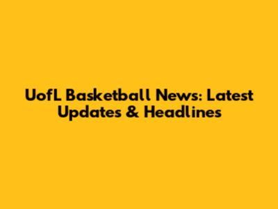 UofL Basketball News: Latest Updates & Headlines