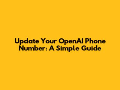 Update Your OpenAI Phone Number: A Simple Guide