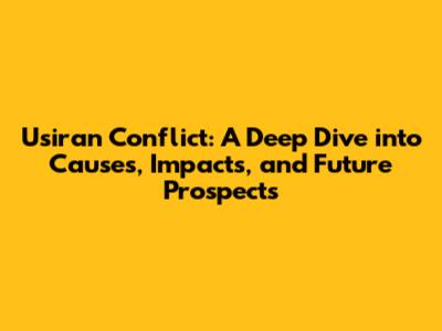 Usiran Conflict: A Deep Dive into Causes, Impacts, and Future Prospects