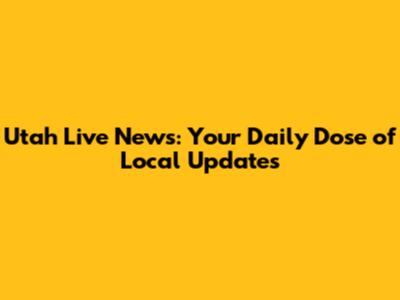 Utah Live News: Your Daily Dose of Local Updates