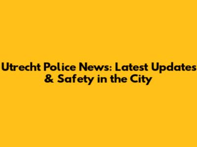 Utrecht Police News: Latest Updates & Safety in the City