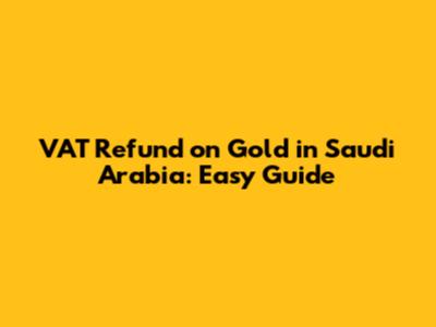VAT Refund on Gold in Saudi Arabia: Easy Guide