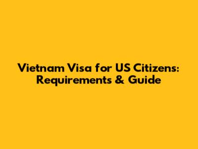 Vietnam Visa for US Citizens: Requirements & Guide