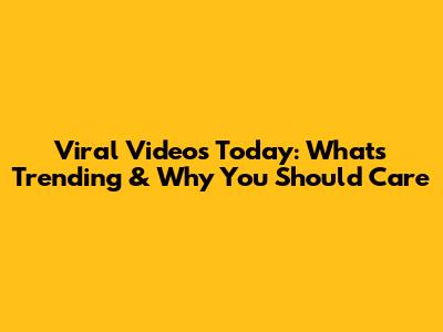 Viral Videos Today: What's Trending & Why You Should Care