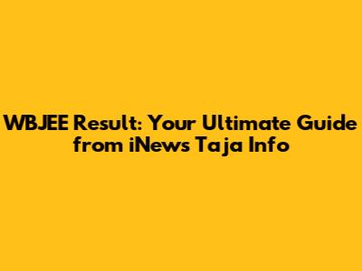 WBJEE Result: Your Ultimate Guide from iNews Taja Info