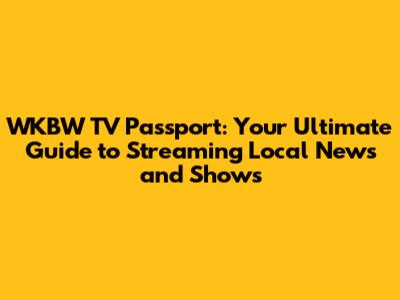 WKBW TV Passport: Your Ultimate Guide to Streaming Local News and Shows