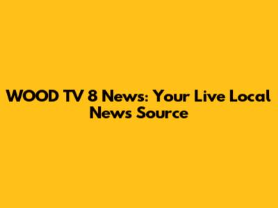 WOOD TV 8 News: Your Live Local News Source