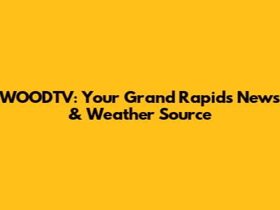 WOODTV: Your Grand Rapids News & Weather Source