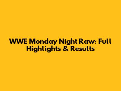 WWE Monday Night Raw: Full Highlights & Results