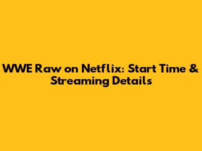 WWE Raw on Netflix: Start Time & Streaming Details