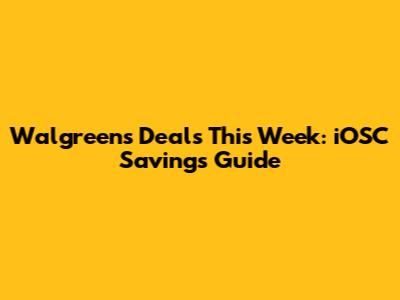 Walgreens Deals This Week: iOSC Savings Guide