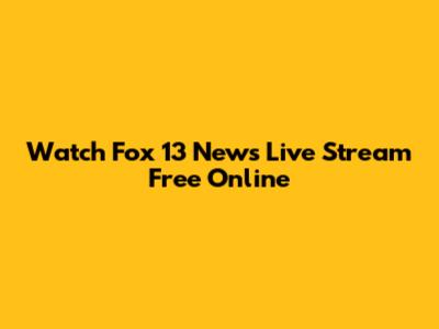 Watch Fox 13 News Live Stream Free Online